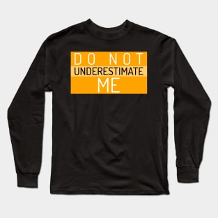 Don't underestimate me Long Sleeve T-Shirt